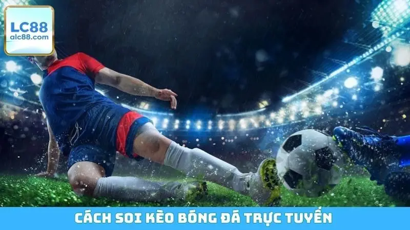 Cách Soi Kèo Bóng Đá Trực Tuyến